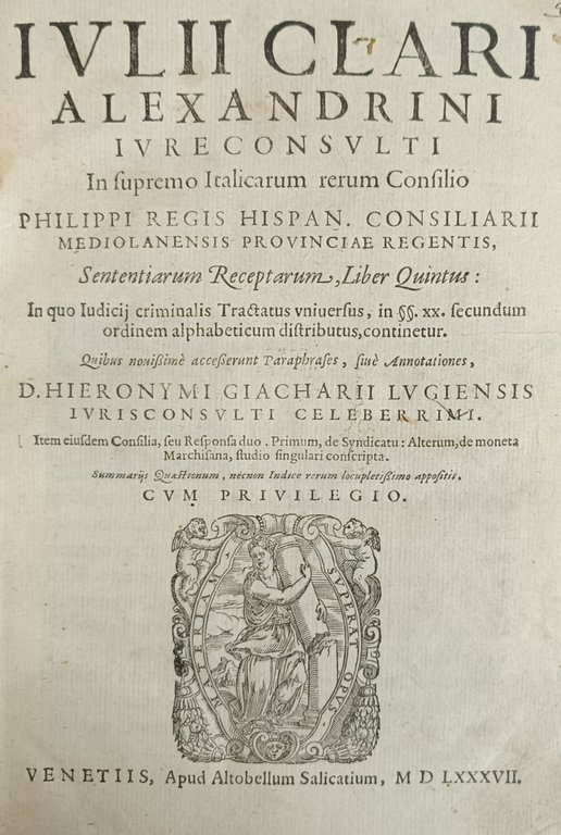 IULII CLARI ALEXANDRINI IURECONSULTI IN SUPREMO ITALICARUM RERUM CONSILIO (...)