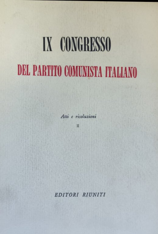 IX CONGRESSO DEL PARTITO COMUNISTA ITALIANO. ATTI E RISOLUZIONI