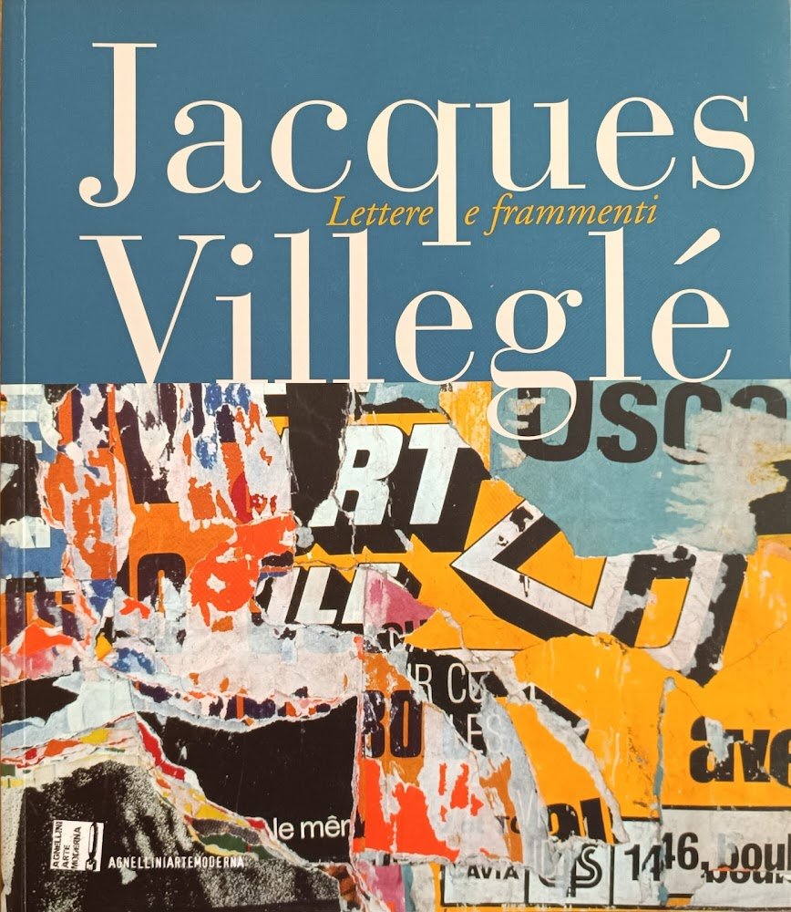 JACQUES VILLEGLE'. LETTERE E FRAMMENTI