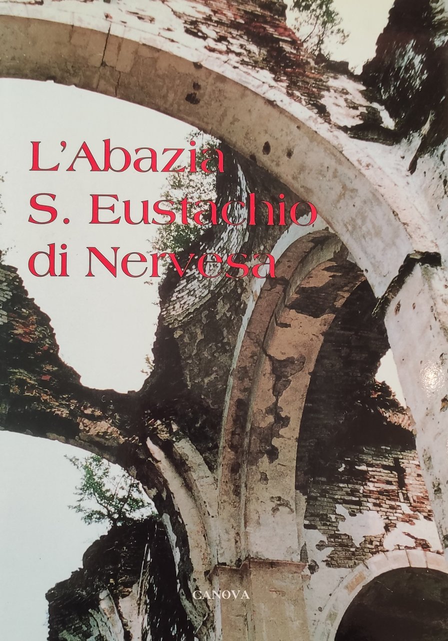 L'ABBAZIA DI S. EUSTACHIO DI NERVESA. LA STORIA, I RUDERI …