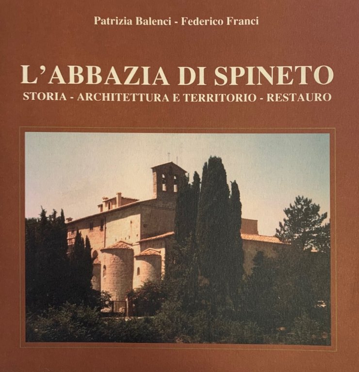 L' ABBAZIA DI SPINETO. STORIA - ARCHITETTURA E TERRITORIO - …