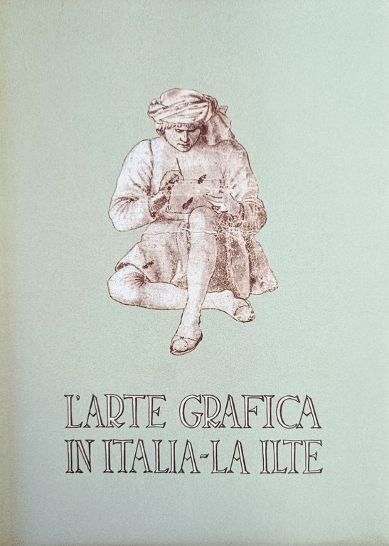 L'ARTE GRAFICA IN ITALIA - LA ILTE