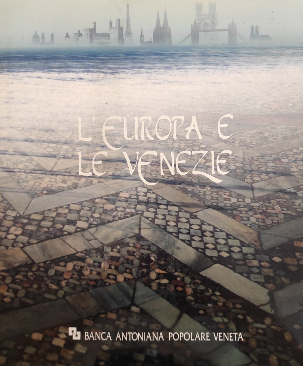 L'EUROPA E LE VENEZIE. VIAGGI NEL GIARDINO DEL MONDO