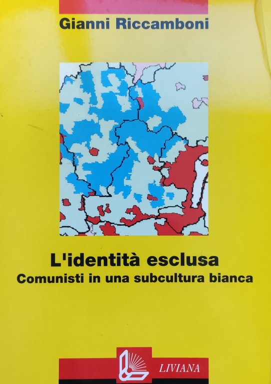 L'IDENTITA' ESCLUSA. COMUNISTI IN UNA SUBCULTURA BIANCA