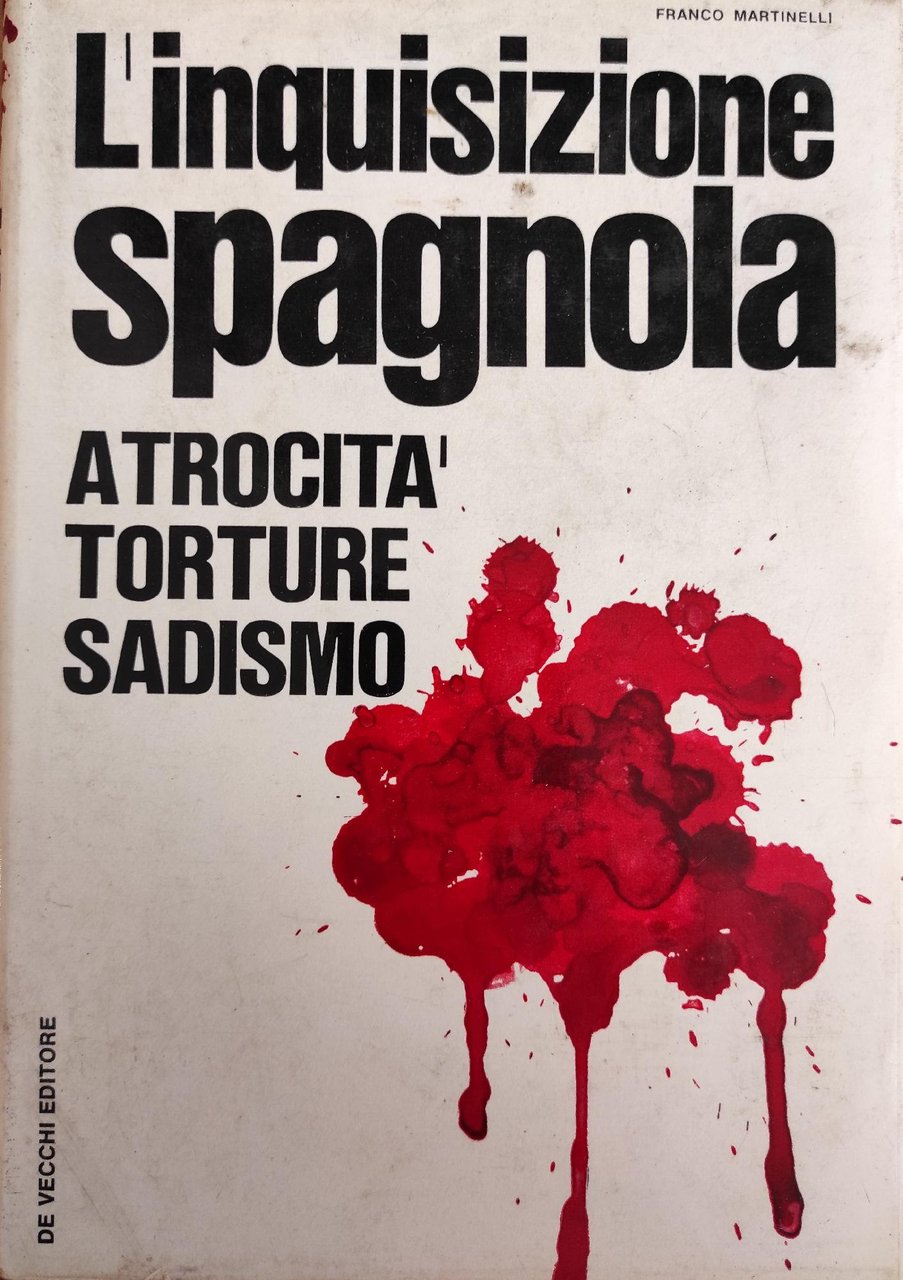 L'INQUISIZIONE SPAGNOLA. ATROCITÀ, TORTURE, SADISMO