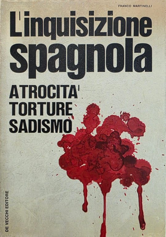 L'INQUISIZIONE SPAGNOLA. ATROCITÀ, TORTURE, SADISMO