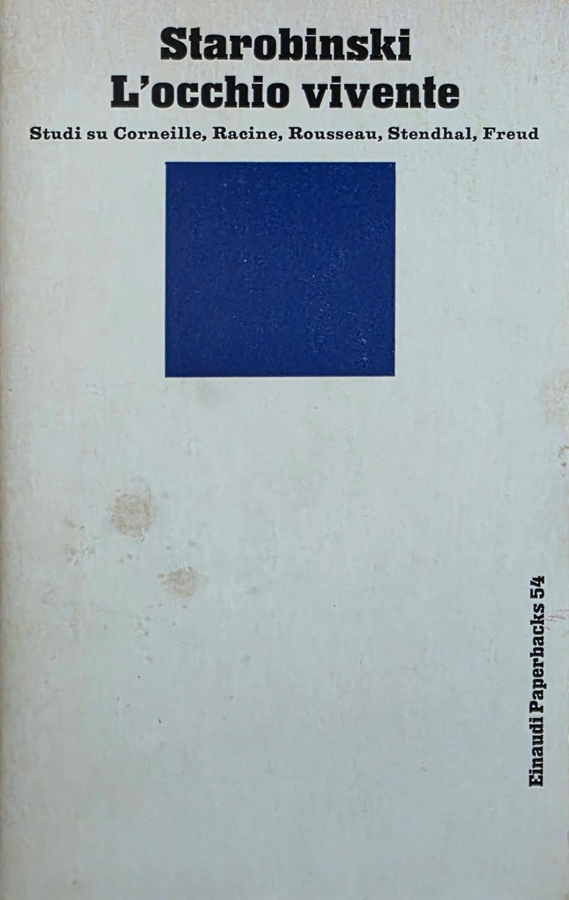 L' OCCHIO VIVENTE. STUDI SU CORNEILLE, RACINE, ROUSSEAU, STENDHAL, FREUD