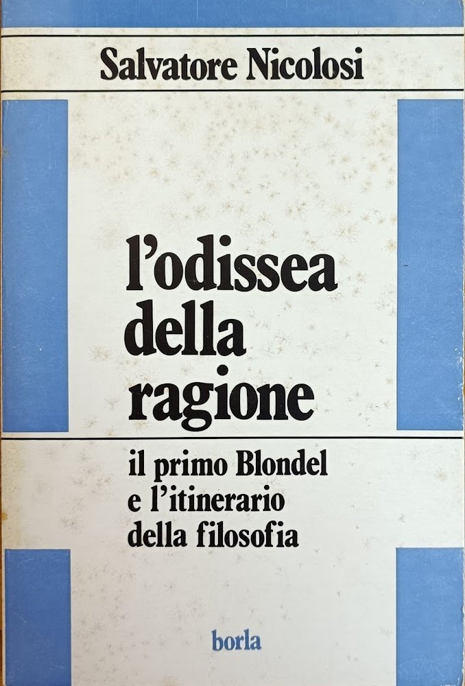 L'ODISSEA DELLA RAGIONE. IL PRIMO BLONDEL E L'ITINERARIO DELLA FILOSOFIA