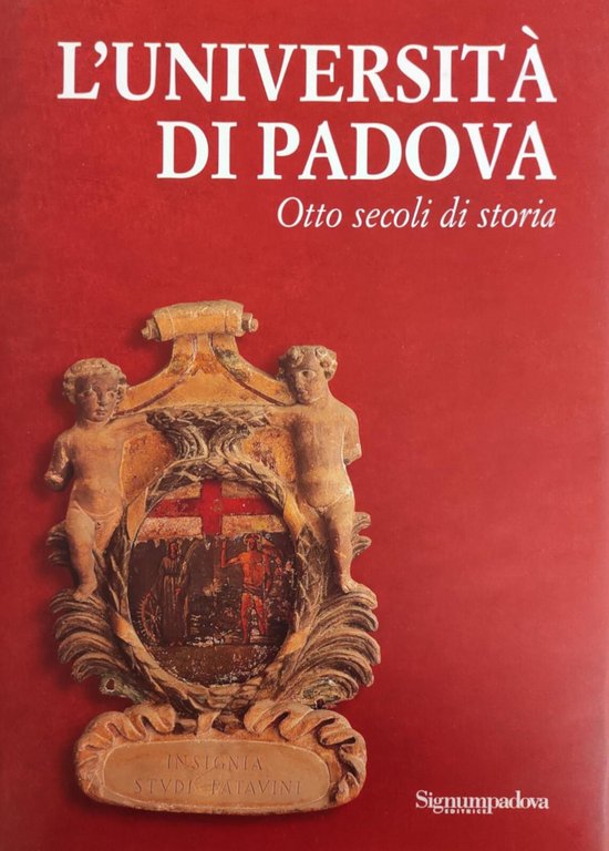 L'UNIVERSITA' DI PADOVA. OTTO SECOLI DI STORIA