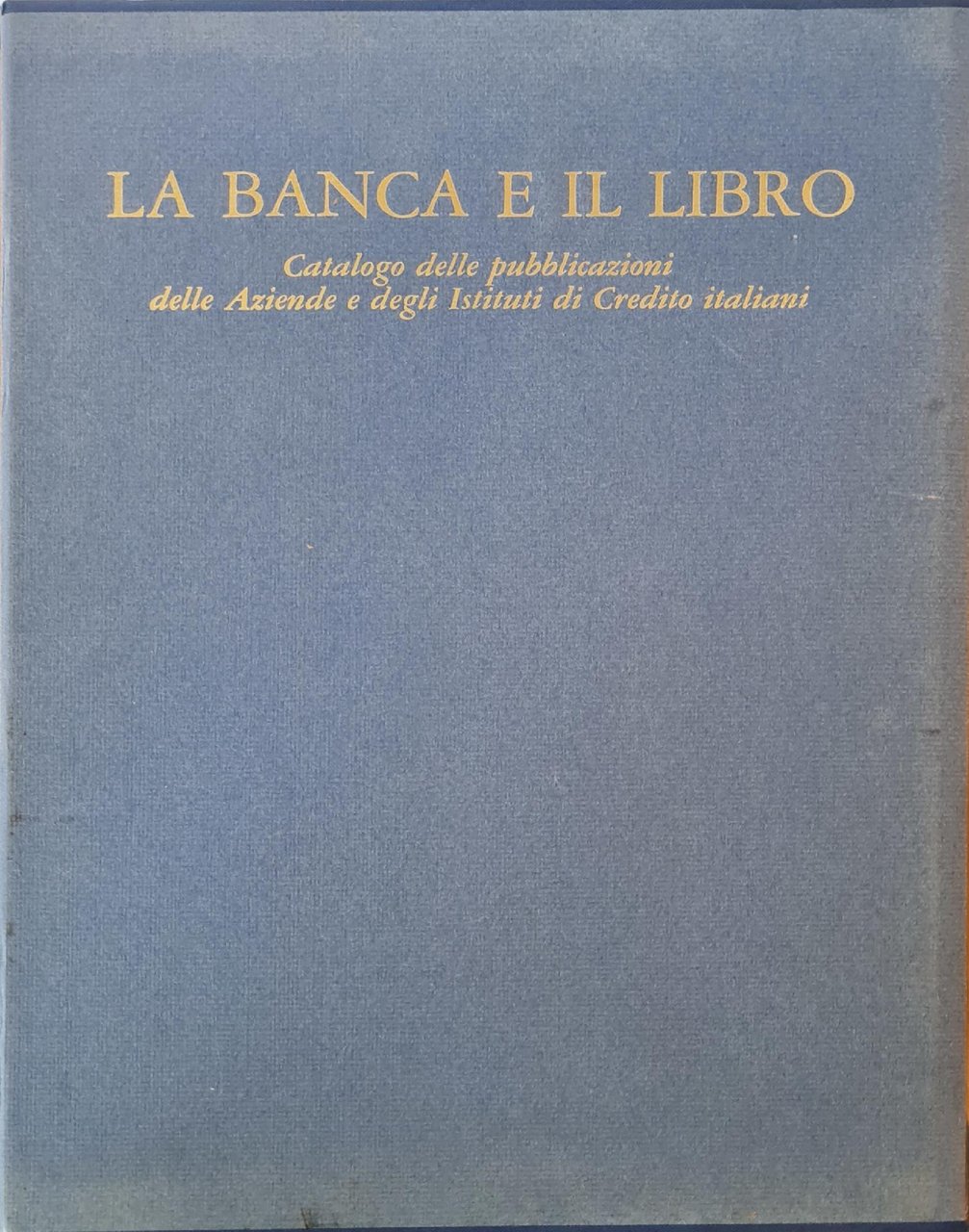 LA BANCA E IL LIBRO. CATALOGO DELLE PUBBLICAZIONI DELLE AZIENDE …