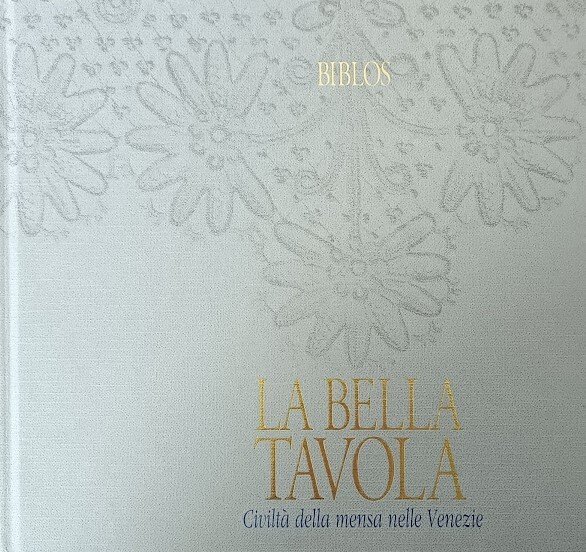 LA BELLA TAVOLA. CIVILTÀ DELLA MENSA NELLE VENEZIE