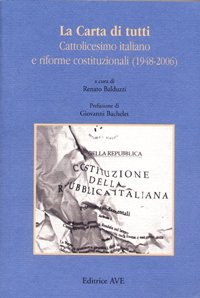 LA CARTA DI TUTTI. CATTOLICESIMO ITALIANO E RIFORME COSTITUZIONALI (1984-2006)