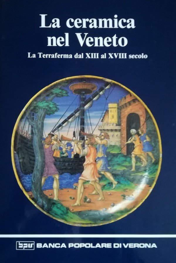 LA CERAMICA NEL VENETO. LA TERRAFERMA DAL XIII AL XVIII