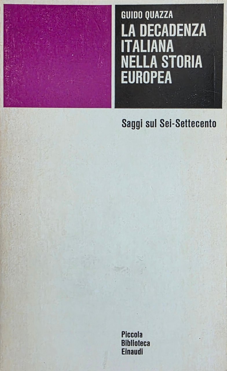 LA DECADENZA ITALIANA NELLA STORIA EUROPEA. SAGGI SUL SEI - …