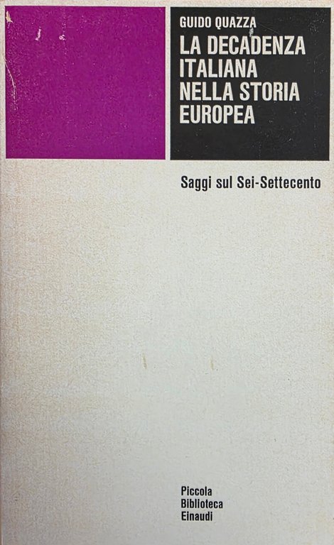 LA DECADENZA ITALIANA NELLA STORIA EUROPEA. SAGGI SUL SEI - …