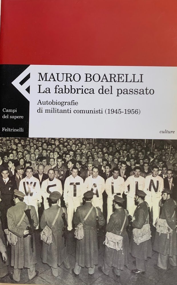 LA FABBRICA DEL PASSATO. AUTOBIOGRAFIE DI MILITANTI COMUNISTI (1945-1956)