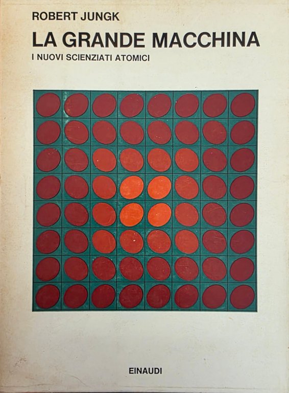 LA GRANDE MACCHINA. I NUOVI SCIENZIATI ATOMICI
