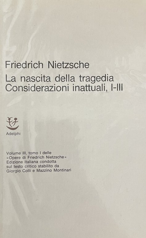 LA NASCITA DELLA TRAGEDIA. CONSIDERAZIONI INATTUALI, I-III