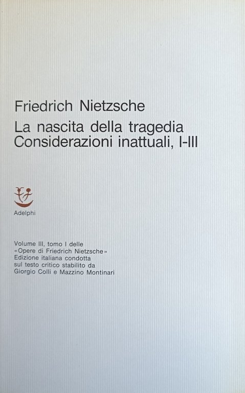 LA NASCITA DELLA TRAGEDIA. CONSIDERAZIONI INATTUALI, I-III