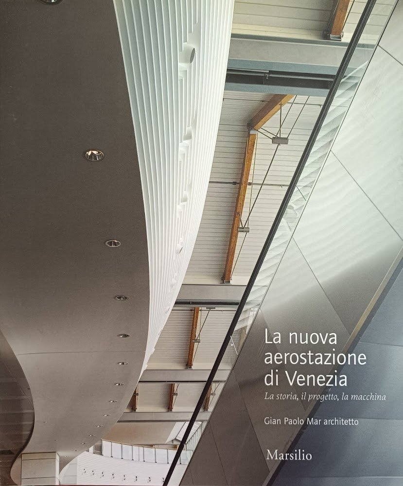 LA NUOVA AEROSTAZIONE DI VENEZIA. LA STORIA, IL PROGETTO, LA …