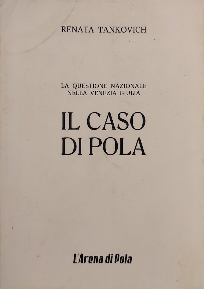 LA QUESTIONE NAZIONALE NELLA VENEZIA GIULIA. IL CASO DI POLA