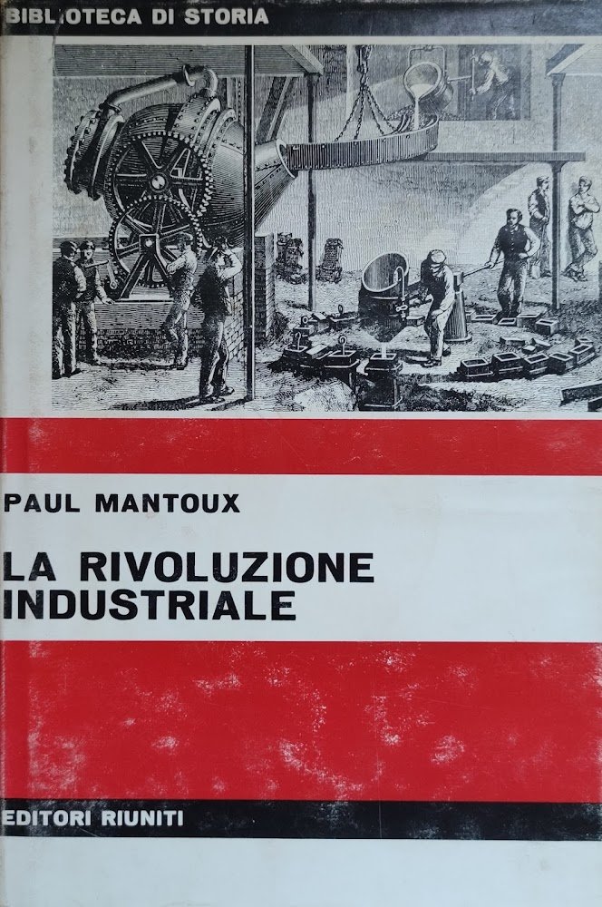 LA RIVOLUZIONE INDUSTRIALE. SAGGIO SULLE ORIGINI DELLA GRANDE INDUSTRIA MODERNA …