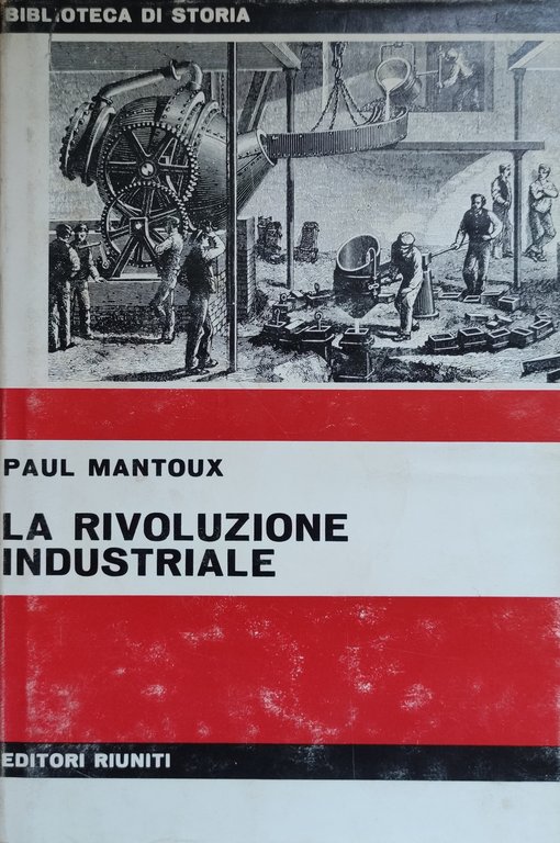LA RIVOLUZIONE INDUSTRIALE. SAGGIO SULLE ORIGINI DELLA GRANDE INDUSTRIA MODERNA …