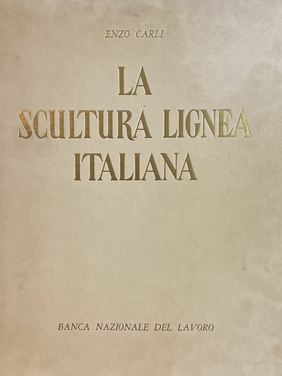 LA SCULTURA LIGNEA ITALIANA. DAL XII AL XVI SECOLO
