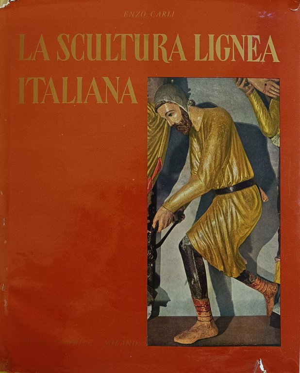 LA SCULTURA LIGNEA ITALIANA. DAL XII AL XVI SECOLO