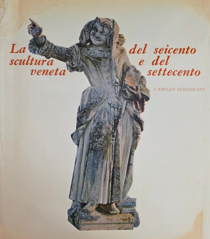 LA SCULTURA VENETA DEL SEICENTO E DEL SETTECENTO