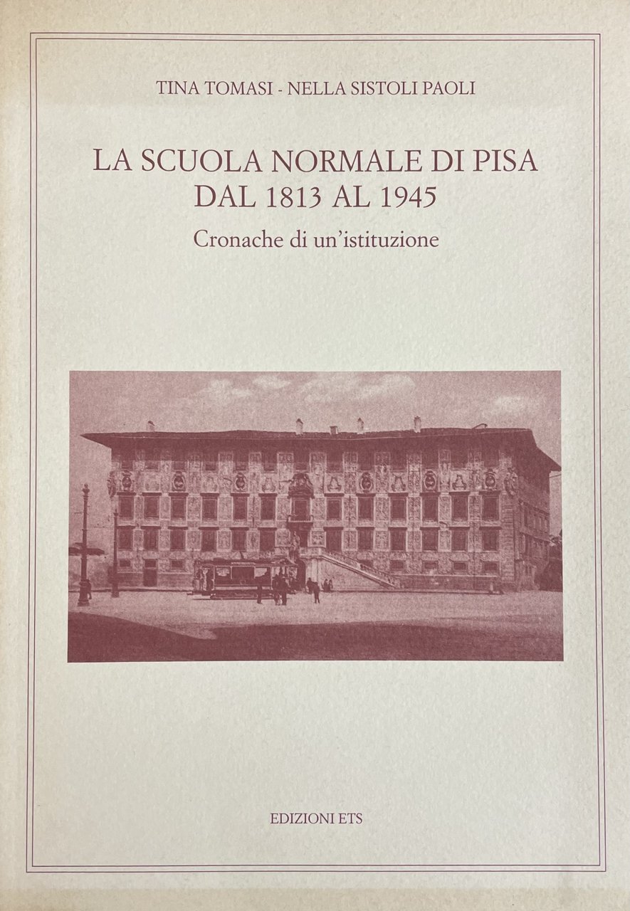LA SCUOLA NORMALE DI PISA DAL 1813 AL 1945. CRONACHE …