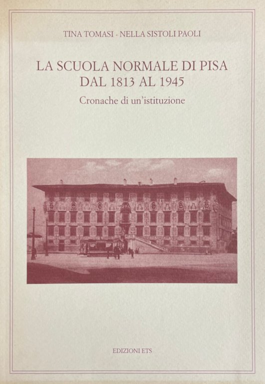 LA SCUOLA NORMALE DI PISA DAL 1813 AL 1945. CRONACHE …