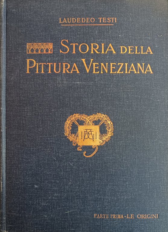 LA STORIA DELLA PITTURA VENEZIANA. PARTE PRIMA. LE ORIGINI
