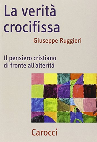 LA VERITÀ CROCIFISSA. IL PENSIERO CRISTIANO DI FRONTE ALL'ALTERITÀ | Immagine principale