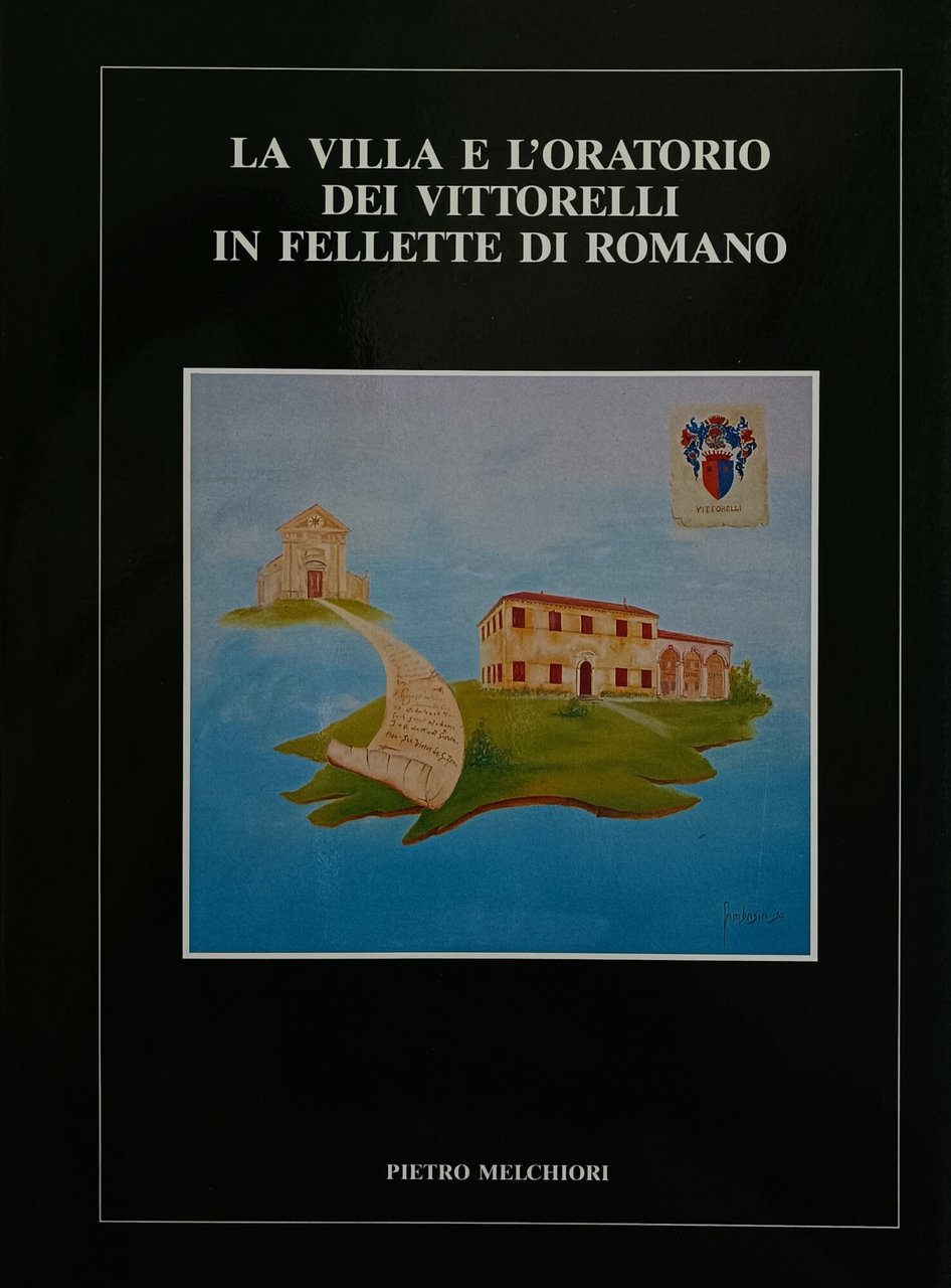 LA VILLA E L'ORATORIO DEI VITTORELLI IN FELLETTE DI ROMANO