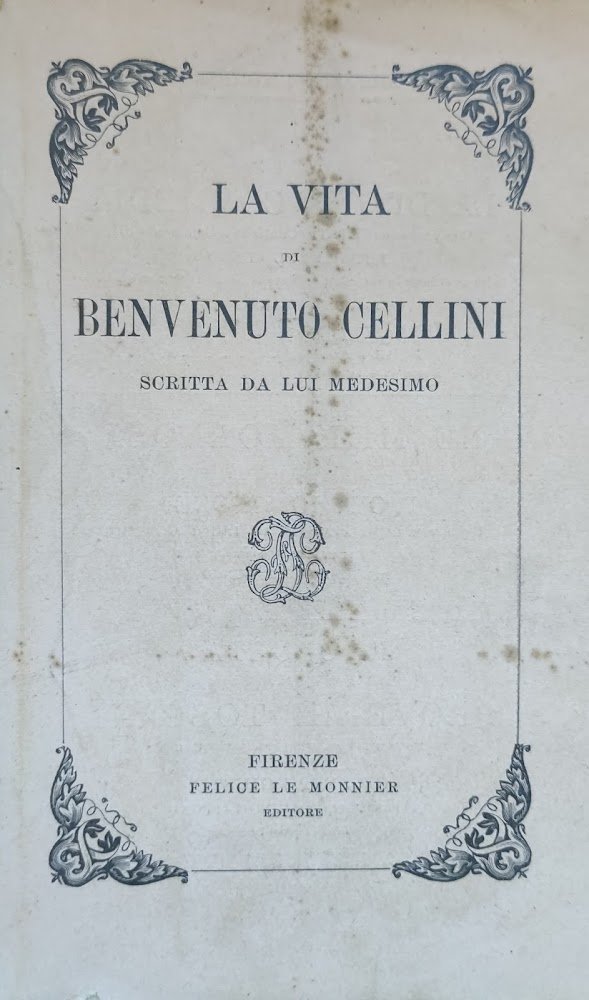LA VITA DI BENVENUTO CELLINI SCRITTA DA LUI MEDESIMO