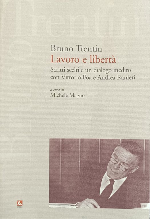 LAVORO E LIBERTA'. SCRITTI SCELTI E UN DIALOGO INEDITO CON …