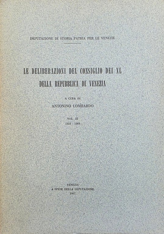 LE DELIBERAZIONI DEL CONSIGLIO DEI XL DELLA REPUBBLICA DI VENEZIA