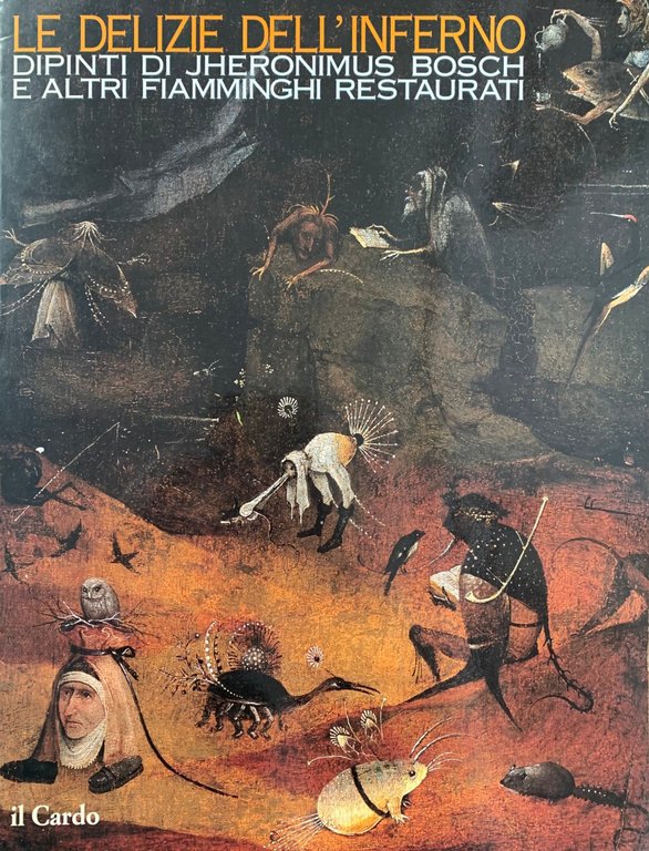 LE DELIZIE DELL' INFERNO. DIPINTI DI JHERONIMUS BOSCH E ALTRI …
