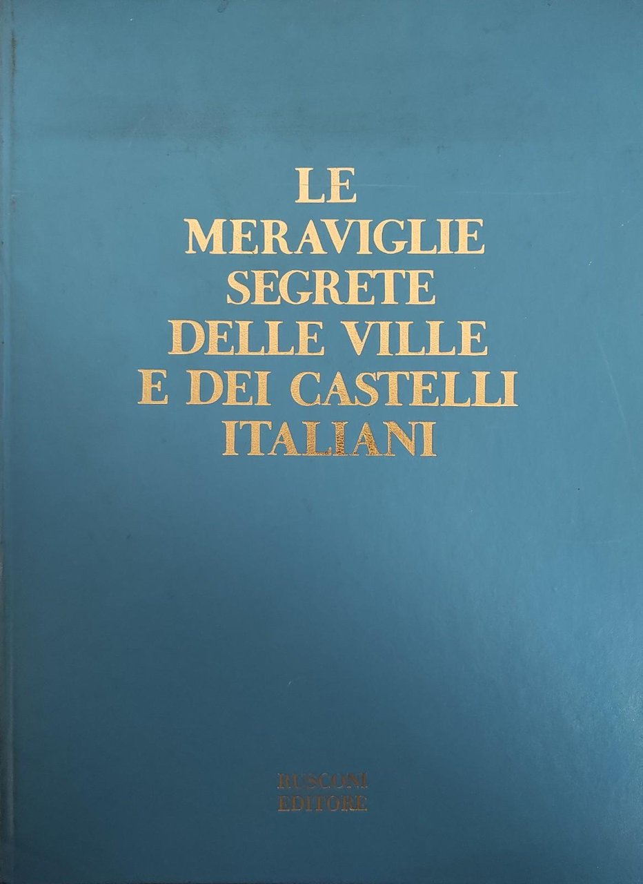 LE MERAVIGLIE SEGRETE DELLE VILLE E DEI CASTELLI ITALIANI (vol. …