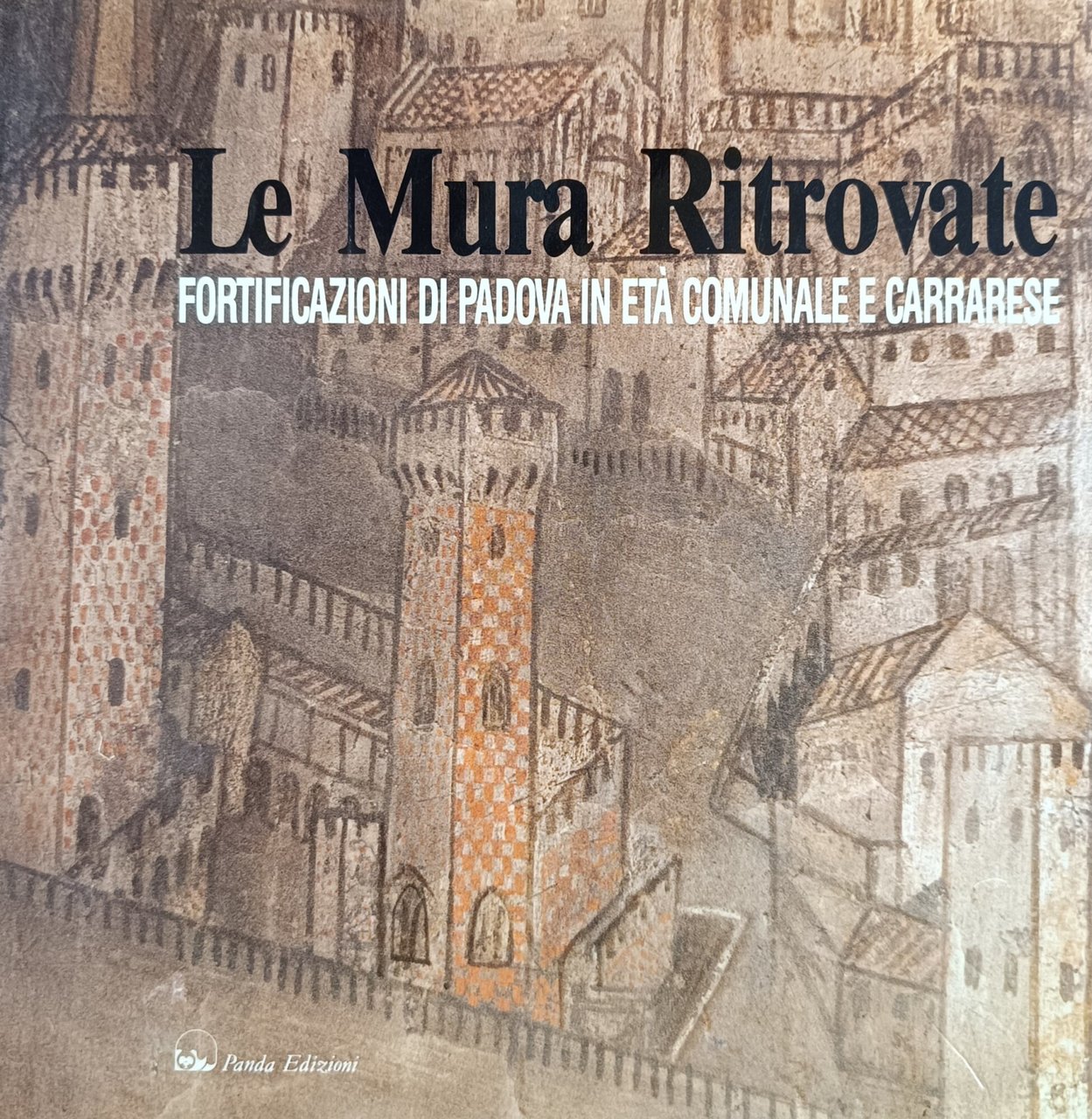 LE MURA RITROVATE. FORTIFICAZIONI DI PADOVA IN ETÀ COMUNALE E …