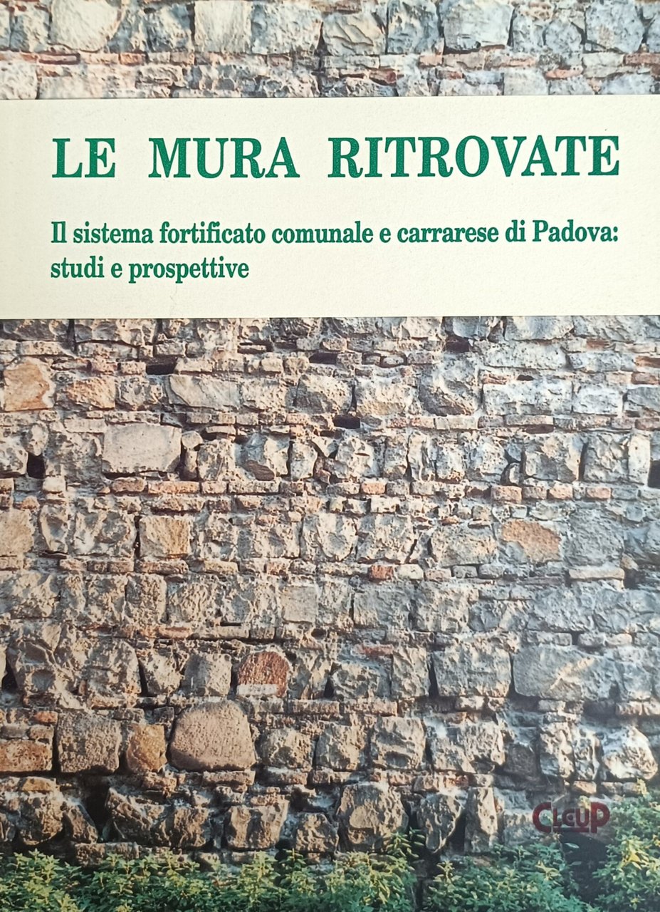 LE MURA RITROVATE. IL SISTEMA FORTIFICATO COMUNALE E CARRARESE DI …