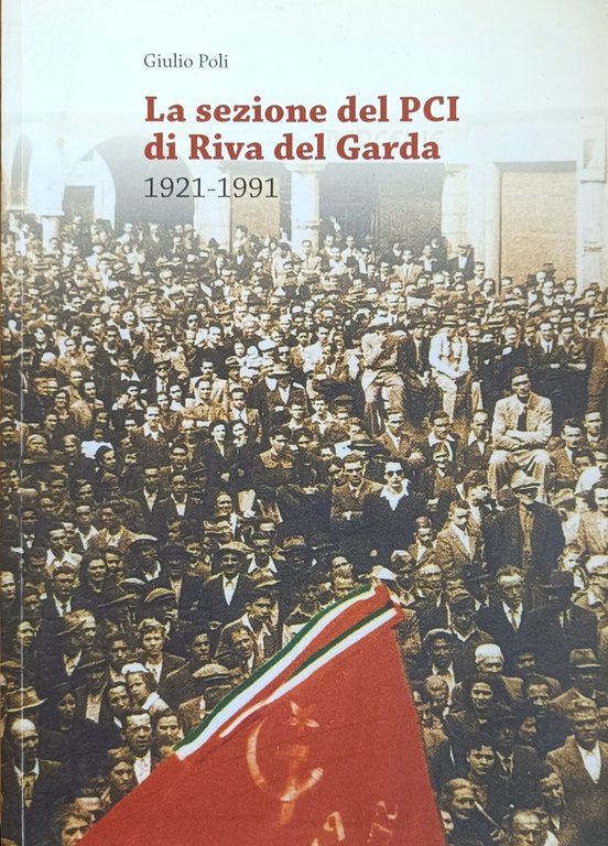 LE SEZIONE DEL PCI DI RIVA DEL GARDA. 1921 - …