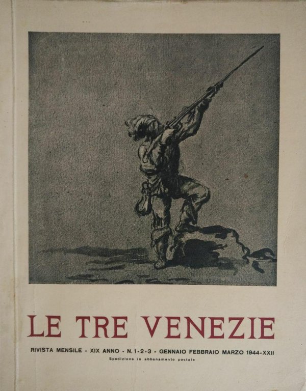 LE TRE VENEZIE. RIVISTA MENSILE - XIX ANNO - N. 1-2-3 - GENNAIO FEBBRAIO MARZO 1944 - XXII