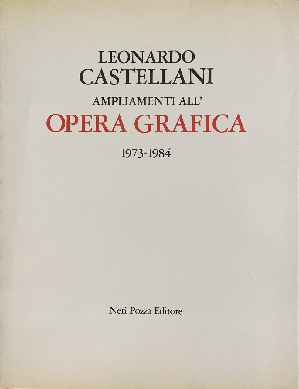 LEONARDO CASTELLANI. AMPLIAMENTI ALL' OPERA GRAFICA. 1973 - 1984