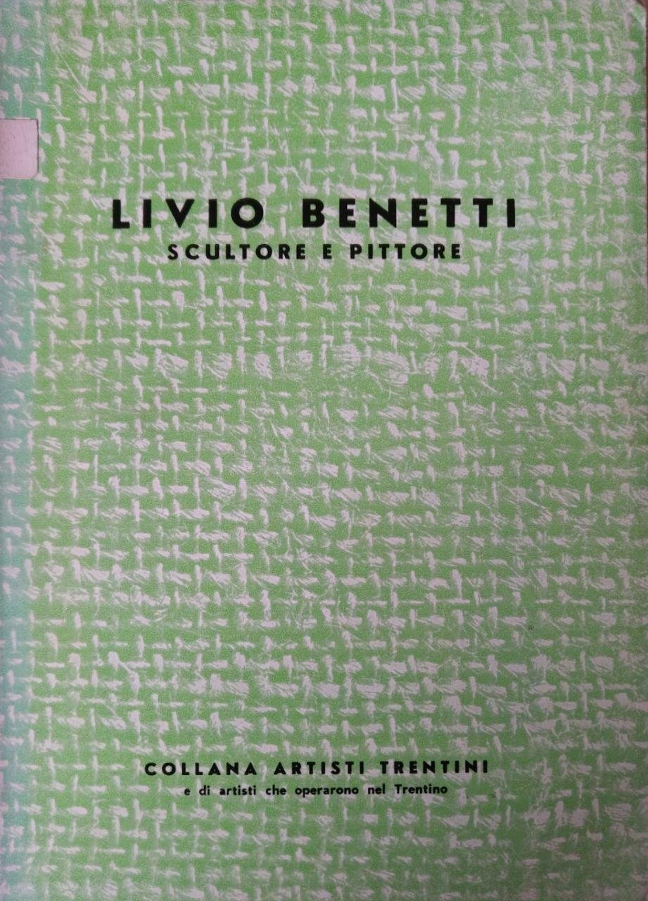 LIVIO BENETTI. SCULTORE E PITTORE