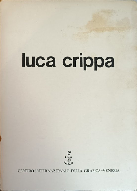 LUCA CRIPPA. MOSTRA ANTOLOGICA DELL'OPERA GRAFICA (1947 - 1980)