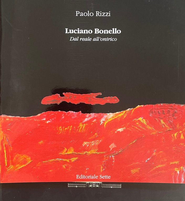 LUCIANO BONELLO. DAL REALE ALL'ONIRICO