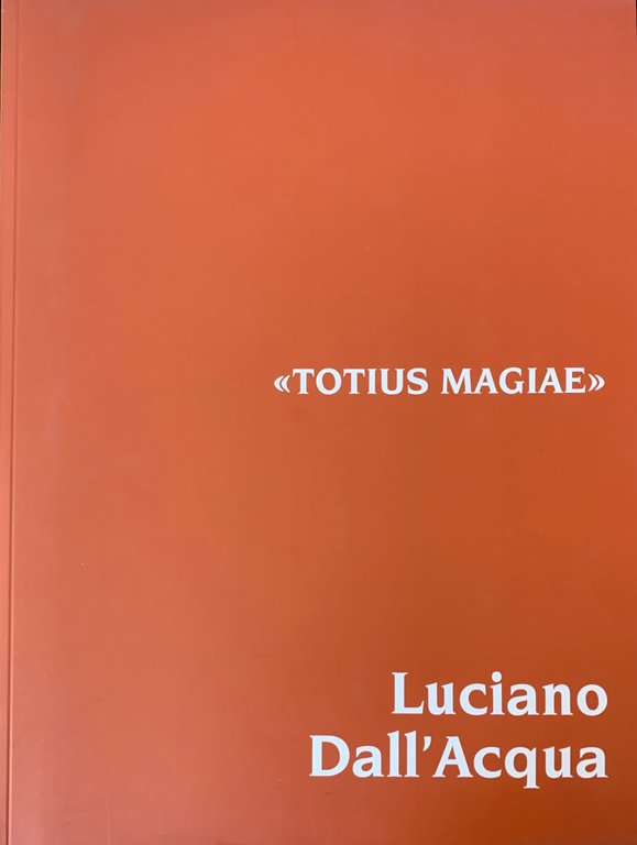 LUCIANO DALL'ACQUA. TOTIUS MAGIAE. LA FAVOLA DI ANKH