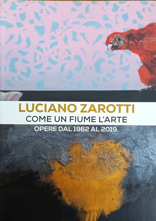 LUCIANO ZAROTTI. COME UN FIUME L'ARTE. OPERE DAL 1962 AL …